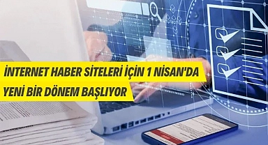 İnternet haber siteleri için yeni dönem 1 Nisan’da başlıyor