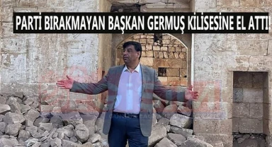 Parti bırakmayan başkan Germuş Kilisesini gündeme getirdi!