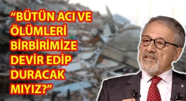 Şanlıurfa’da acının yıl dönümü öncesinde deprem uzmanı Görür ‘den mesaj!