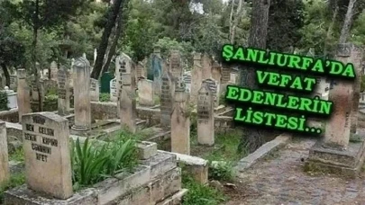 Şanlıurfa defin listesi! 11 Şubat'ta kimler vefat etti?