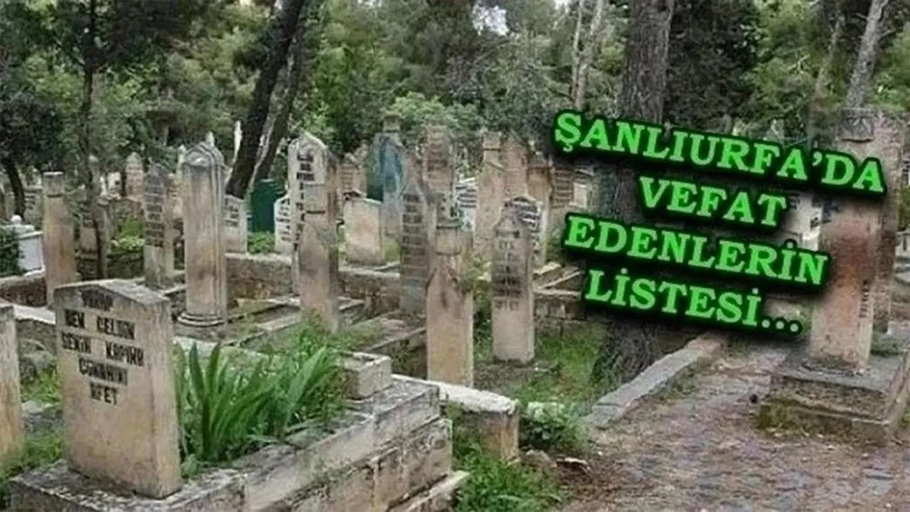 Şanlıurfa defin listesi! 11 Şubat'ta kimler vefat etti?